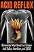Acid Reflux: Proven Methods to Cure Acid Reflux, Heartburn, and GERD