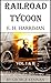 Railroad Tycoon: A Biograph...