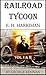 Railroad Tycoon: A Biography of E.H. Harriman