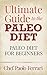 Ultimate Guide to the Paleo Diet: Paleo Diet for Beginners: Paleo for Beginners - Paleo Lifestyle