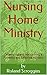Nursing Home Ministry: How To Develop and Maintain a Powerful and Effective Ministry