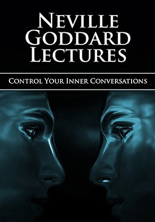 Control Your Inner Conversations (Neville Goddard Lectures)