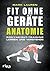 Fit ohne Geräte - Anatomie: Bodyweight-Training lernen und verstehen (German Edition)