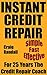 Instant Credit Repair: The 2017 Quick And Easy Guide: Within an hour of purchasing this book, you will start to improve your credit score and fix your credit report!
