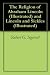 The Religion of Abraham Lincoln (Illustrated) and Lincoln and... by Charles H. T. Collis