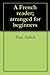 A French reader; arranged for beginners by Fred Davis Aldrich