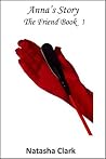 Anna's Story - BDSM Romance: Erotic Romance (The Friend Romance Series Book 1) Anna's Story - BDSM Romance: Erotic Romance (The Friend Romance Series Book 1)