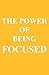 The Power of Being FOCUSED