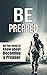 Be Prepped: All you need to know about becoming a Prepper (Prepper Books Book 1)