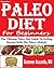 Paleo Diet For Beginners: The Ultimate Paleo Diet Guide To Getting Started With The Paleo Lifestyle