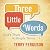 Three Little Words: God's T...