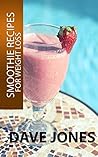 Smoothies Recipes For Weight Loss - Lose 5 Pounds in 1 Week: Smoothie Recipe Book (Rapid Weight Loss) Smoothies Recipes For Weight Loss - Lose 5 Pounds in 1 Week: Smoothie Recipe Book (Rapid Weight Loss)
