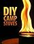 DIY Camp Stoves by Instructables Authors