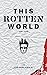 This Rotten World: Part One