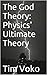 The God Theory: Physics' Ultimate Theory
