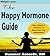 The Happy Hormone Guide: Tips, Tricks & Recipes To Skyrocket Your Metabolism