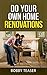 Do Your Own Home Renovation...