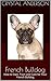 French Bulldog: How to Own,...