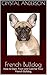 French Bulldog: How to Own, Train and Care for Your French Bulldog