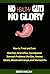 No Healthy Guts, No Glory - How to Treat and Cure Diarrhea, Acid Reflux, Constipation, Gas, Nausea, Ulcers, Menstrual Cramps, and Stomach Flu
