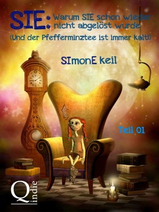 SIE: Warum SIE schon wieder nicht abgelöst wurde (Und der Pfefferminztee ist immer kalt!) (SIE, #1)