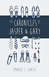 The Chronicles of Jasper and Gary by Emanuel E. Garcia The Chronicles of Jasper and Gary by Emanuel E. Garcia