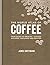 The World Atlas of Coffee: From beans to brewing - coffees explored, explained and enjoyed