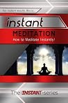 Instant Meditation - How to Meditate Instantly! Instant Meditation - How to Meditate Instantly!