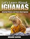 Iguanas : Amazing Picture and Facts About Iguanas (Let's Learn About) Iguanas : Amazing Picture and Facts About Iguanas (Let's Learn About)