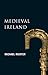 Medieval Ireland (New Gill History of Ireland 1): The Enduring Tradition – Ireland from the Coming of Christianity to the Reformation
