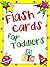 Flash Cards for Toddlers: Colors and Shapes Flash Cards for Pre-School and Early Elementary Learning