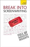 Break Into Screenwriting: Your complete guide to writing for stage, screen or radio Break Into Screenwriting: Your complete guide to writing for stage, screen or radio