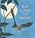 Bat Loves the Night by Nicola Davies Bat Loves the Night by Nicola Davies