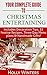 Your Complete Guide to Christmas Entertaining: Includes Decoration Tips, 33 Festive Recipes, Three Day Menu plans & Handmade Gifts!