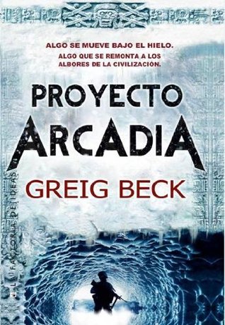 Portada de Proyecto Arcadia, de Greig Beck