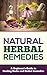 Natural Herbal Remedies: A Beginners Guide To Healing Herbs and Herbal Remedies (Healng Herbs Book 1)