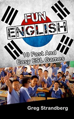 Fun English: 10 Fast and Easy ESL Games (ESL Teaching Plans, Lessons, Games, & Ideas Book 4)