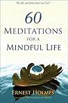 60 Meditations for a Mindful Life 60 Meditations for a Mindful Life
