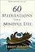 60 Meditations for a Mindful Life
