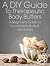 A DIY Guide to Therapeutic Body Butters: A Beginner's Guide to Homemade Body and Hair Butters (The Art of the Bath Book 5)