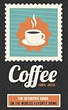 Coffee: The Definitive Guide On the Worlds Favorite Drink (The Coffee Guide - Beverages - Drinks - Teas) Coffee: The Definitive Guide On the Worlds Favorite Drink (The Coffee Guide - Beverages - Drinks - Teas)
