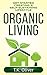 Organic Living: Get started creating a self-sustaining lifestyle