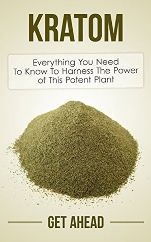 Kratom: Everything You Need To Know To Harness The Power of This Potent Plant (Kratom, Kratom For Beginners, Nootropics, Brain Supplements, Anxiety, Anxiety ... Help, Modafinil, Phenibut, Piracetam, Kava)