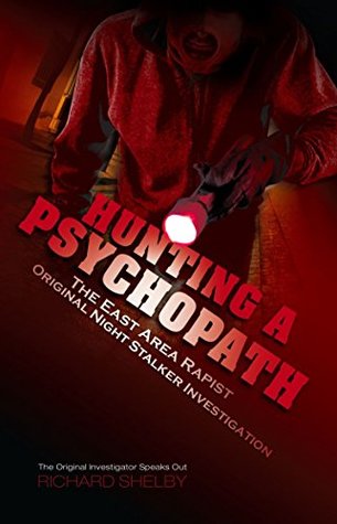 Hunting A Psychopath: The East Area Rapist / Original Night Stalker Investigation (Kindle Edition)