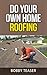 Do Your Own Home Roofing by Bobby Teaser
