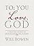 To You; Love, God: A Year of Daily Guidance and Inspiration Straight from the Source