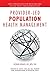 Provider-Led Population Health Management: Key Strategies for Healthcare in the Next Transformation