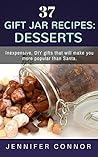37 Gift Jar Recipes: Desserts: Inexpensive, DIY gifts that will make you more popular than Santa.
