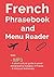 French Phrasebook and Menu Reader: Over 2000 Phrases for Everyday use (the Ultimate French Phrasebook)