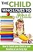 The Child Who Loves to Read: How to Teach Your Child to Love Reading at an Early Age (teach your child to read, teach your child to read sight words, teaching ... teach your children to read, teach kids)